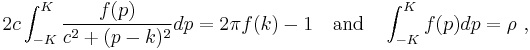  2c\int\nolimits_{-K}^K \frac{f(p)}{c^2 %2B(p-k)^2} dp = 2\pi f(k)
-1 \quad {\rm and} \quad \int\nolimits_{-K}^K f(p) dp = \rho \ , 