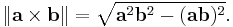 \left\|\mathbf{a}\times\mathbf{b}\right\|=\sqrt{\mathbf{a}^2\mathbf{b}^2-(\mathbf{a}\mathbf{b})^2}.