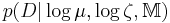 p(D|\log \mu ,\log \zeta ,\mathbb{M})