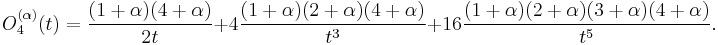 O_4^{(\alpha)}(t)=\frac {(1%2B\alpha)(4%2B\alpha)}{2t}%2B 4\frac {(1%2B\alpha)(2%2B\alpha)(4%2B\alpha)}{t^3}%2B 16\frac {(1%2B\alpha)(2%2B\alpha)(3%2B\alpha)(4%2B\alpha)}{t^5}.