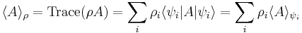  \langle A \rangle_\rho = \mathrm{Trace} (\rho A) =  \sum_i \rho_i \langle \psi_i | A | \psi_i \rangle
= \sum_i \rho_i \langle A \rangle_{\psi_i} 