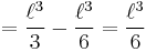  = \frac{\ell^3}{3 } - \frac{\ell^3}{6 } = \frac{\ell^3}{6}