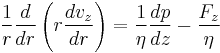 \frac{1}{r} \frac{d}{dr} \left (r \frac{d v_z}{dr} \right )= \frac{1}{\eta} \frac{dp}{dz} - \frac{F_z}{\eta}