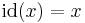 \mathrm{id}(x) = x