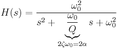 
H(s) = \frac{ \omega_0^2 }{ s^2 %2B \underbrace{ \frac{ \omega_0 }{Q} }_{2 \zeta \omega_0 = 2 \alpha }s %2B \omega_0^2 } \,
