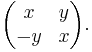  \begin{pmatrix} x & y \\ -y & x \end{pmatrix}.