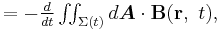 \textstyle=-\frac {d} {dt}  \iint_{\Sigma (t)} d \boldsymbol {A} \cdot \mathbf {B}(\mathbf{r},\ t),