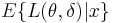 E \{ L(\theta,\delta) | x \}