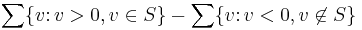 \sum\{v\colon v > 0,v\in S\} - \sum\{v\colon v < 0, v\not\in S\}