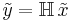 \tilde{y} = \mathbb{H} \, \tilde{x}