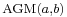 \scriptstyle{\operatorname{AGM}(a,b)}