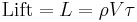 \mbox{Lift} = L = \rho V \tau