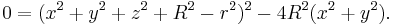  0 = (x^2%2By^2%2Bz^2 %2B R^2 - r^2)^2 - 4R^2(x^2%2By^2) . \,\!