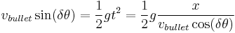 v_{bullet}\sin(\delta\theta)=\frac{1}{2}g t^2=\frac{1}{2}g \frac{x}{v_{bullet}\cos(\delta\theta)}