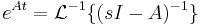 e^{At} = \mathcal{L}^{-1}\{(sI-A)^{-1}\}