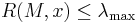 R(M, x) \leq \lambda_\max