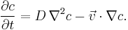 \big. \frac{\partial c}{\partial t}  = D\, \nabla ^2 c - \vec{v} \cdot \nabla c. 