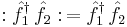 �: \hat{f}_1^\dagger \,\hat{f}_2�: \,= \hat{f}_1^\dagger \,\hat{f}_2 