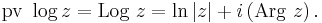 \mathrm{pv}\ \log{z} = \mathrm{Log}\ z = \ln{|z|} %2B i\left(\mathrm{Arg}\ z\right).