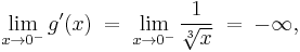 \lim_{x\to 0^-} g'(x) \;=\; \lim_{x\to 0^-} \frac{1}{\sqrt[3]{x}} \;=\; {-\infty}\text{,}