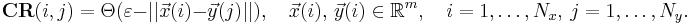 \mathbf{CR}(i,j) = \Theta(\varepsilon - || \vec{x}(i) - \vec{y}(j)||), \quad \vec{x}(i),\, \vec{y}(i) \in \Bbb{R}^m, \quad i=1, \dots, N_x, \ j=1, \dots, N_y.