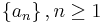 \left \{ a_n \right \}, n \geq 1