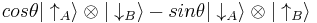 cos\theta |\uparrow_{A}\rangle \otimes |\downarrow_{B}\rangle - sin\theta |\downarrow_{A}\rangle \otimes |\uparrow_{B}\rangle