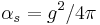 \,\alpha_s=g^2/4\pi\!