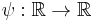 \psi: \mathbb{R}\to\mathbb{R}