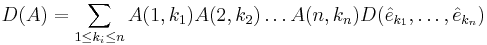 
D(A) = \sum_{1\le k_i\le n} A(1,k_{1})A(2,k_{2})\dots A(n,k_{n}) D(\hat{e}_{k_{1}},\dots,\hat{e}_{k_{n}})
