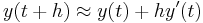  y(t%2Bh) \approx y(t) %2B hy'(t) \qquad\qquad 