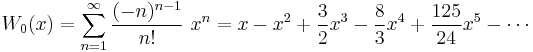 
W_0 (x) = \sum_{n=1}^\infty \frac{(-n)^{n-1}}{n!}\ x^n = x - x^2 %2B \frac{3}{2}x^3 - \frac{8}{3}x^4 %2B \frac{125}{24}x^5 - \cdots
