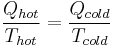  \frac{Q_{hot}}{T_{hot}}=\frac{Q_{cold}}{T_{cold}}