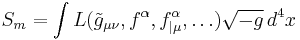 S_m=\int L(\tilde g_{\mu\nu},f^\alpha,f^\alpha_{|\mu},\ldots)\sqrt{-g}\,d^4x\;