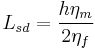 L_{sd} = \frac{h \eta_m}{2 \eta_f}