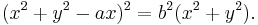 (x^2%2By^2-ax)^2=b^2(x^2%2By^2). \,