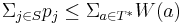 \Sigma_{j \in S} p_j \leq \Sigma_{a \in T^*} W(a)