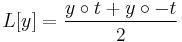 L[y]=\frac{y\circ t%2By\circ -t}{2}