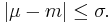 \left|\mu-m\right| \leq \sigma. \, 