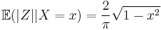  \mathbb{E} ( |Z| | X=x ) = \frac2\pi \sqrt{1-x^2} 