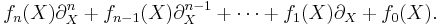 
  f_n(X) \partial_X^n %2B f_{n-1}(X) \partial_X^{n-1} %2B \cdots %2B f_1(X) \partial_X %2B f_0(X).
