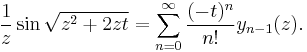 \frac 1 {z} \sin \sqrt{z^2 %2B 2zt}= \sum_{n=0}^\infty \frac{(-t)^n}{n!} y_{n-1}(z) .