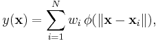 y(\mathbf{x}) = \sum_{i=1}^N w_i \, \phi(\|\mathbf{x} - \mathbf{x}_i\|),