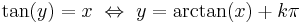 \tan(y) = x \ \Leftrightarrow\  y = \arctan(x) %2B k\pi