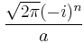 \displaystyle \frac{\sqrt{2\pi}(-i)^n}{a}