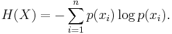 H(X) = -\sum_{i=1}^n {p(x_i) \log p(x_i)}.