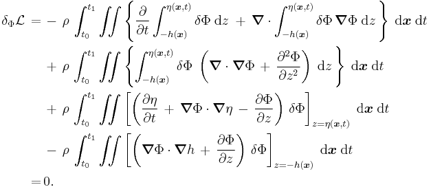 \begin{align}
  \delta_\Phi\mathcal{L}\, =\, 
  &-\, \rho\, \int_{t_0}^{t_1} \iint 
    \left\{ 
      \frac{\partial}{\partial t} \int_{-h(\boldsymbol{x})}^{\eta(\boldsymbol{x},t)} \delta\Phi\; \text{d}z\; 
      %2B\, \boldsymbol{\nabla} \cdot \int_{-h(\boldsymbol{x})}^{\eta(\boldsymbol{x},t)} \delta\Phi\, \boldsymbol{\nabla}\Phi\; \text{d}z\,
    \right\}\; \text{d}\boldsymbol{x}\; \text{d}t
  \\
  &%2B\, \rho\, \int_{t_0}^{t_1} \iint 
    \left\{ 
      \int_{-h(\boldsymbol{x})}^{\eta(\boldsymbol{x},t)} \delta\Phi\; 
        \left( \boldsymbol{\nabla} \cdot \boldsymbol{\nabla}\Phi\, %2B\, \frac{\partial^2\Phi}{\partial z^2} \right)\; \text{d}z\,
    \right\}\; \text{d}\boldsymbol{x}\; \text{d}t
  \\
  &%2B\, \rho\, \int_{t_0}^{t_1} \iint 
    \left[ 
      \left( \frac{\partial\eta}{\partial t}\, %2B\, \boldsymbol{\nabla}\Phi \cdot \boldsymbol{\nabla} \eta\, -\, \frac{\partial\Phi}{\partial z} \right)\, \delta\Phi
    \right]_{z=\eta(\boldsymbol{x},t)}\; \text{d}\boldsymbol{x}\; \text{d}t
  \\
  &-\, \rho\, \int_{t_0}^{t_1} \iint 
    \left[ 
      \left( \boldsymbol{\nabla}\Phi \cdot \boldsymbol{\nabla} h\, %2B\, \frac{\partial\Phi}{\partial z} \right)\, \delta\Phi
    \right]_{z=-h(\boldsymbol{x})}\; \text{d}\boldsymbol{x}\; \text{d}t
  \\
  =\, &0.
\end{align}