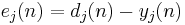 e_j(n)=d_j(n)-y_j(n)