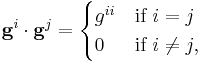  \mathbf{g}^i\cdot\mathbf{g}^j = 
   \begin{cases} g^{ii} & \mbox{if}~ i = j \\
                0 & \mbox{if}~ i \ne j,
   \end{cases}
 