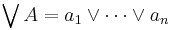 \bigvee A=a_1\lor\cdots\lor a_n